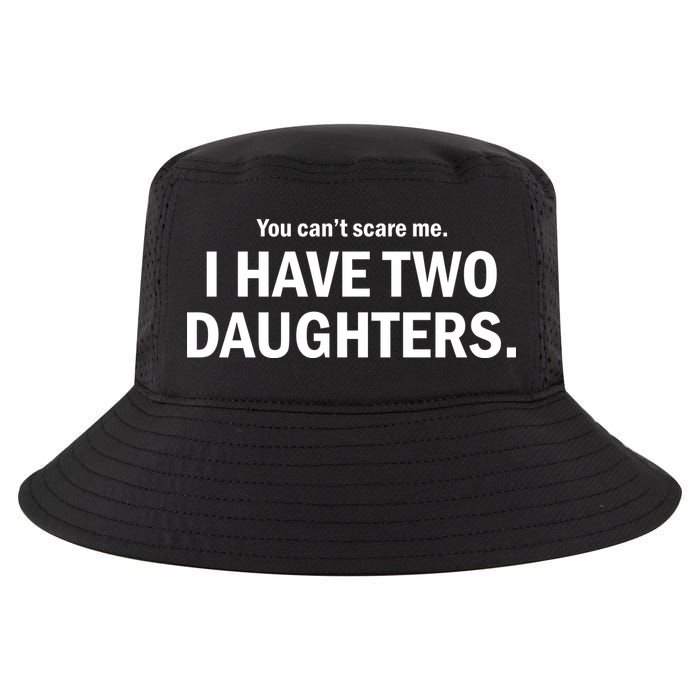 You Can't Scare Me I Have Two Daughters Cool Comfort Performance Bucket Hat