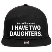 You Can't Scare Me I Have Two Daughters 7 Panel Mesh Trucker Snapback Hat