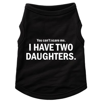 You Can't Scare Me I Have Two Daughters Doggie Tank