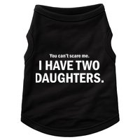 You Can't Scare Me I Have Two Daughters Doggie Tank