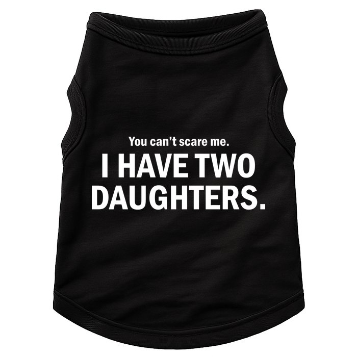 You Can't Scare Me I Have Two Daughters Doggie Tank