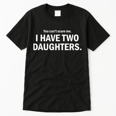 You Can't Scare Me I Have Two Daughters Tall T-Shirt