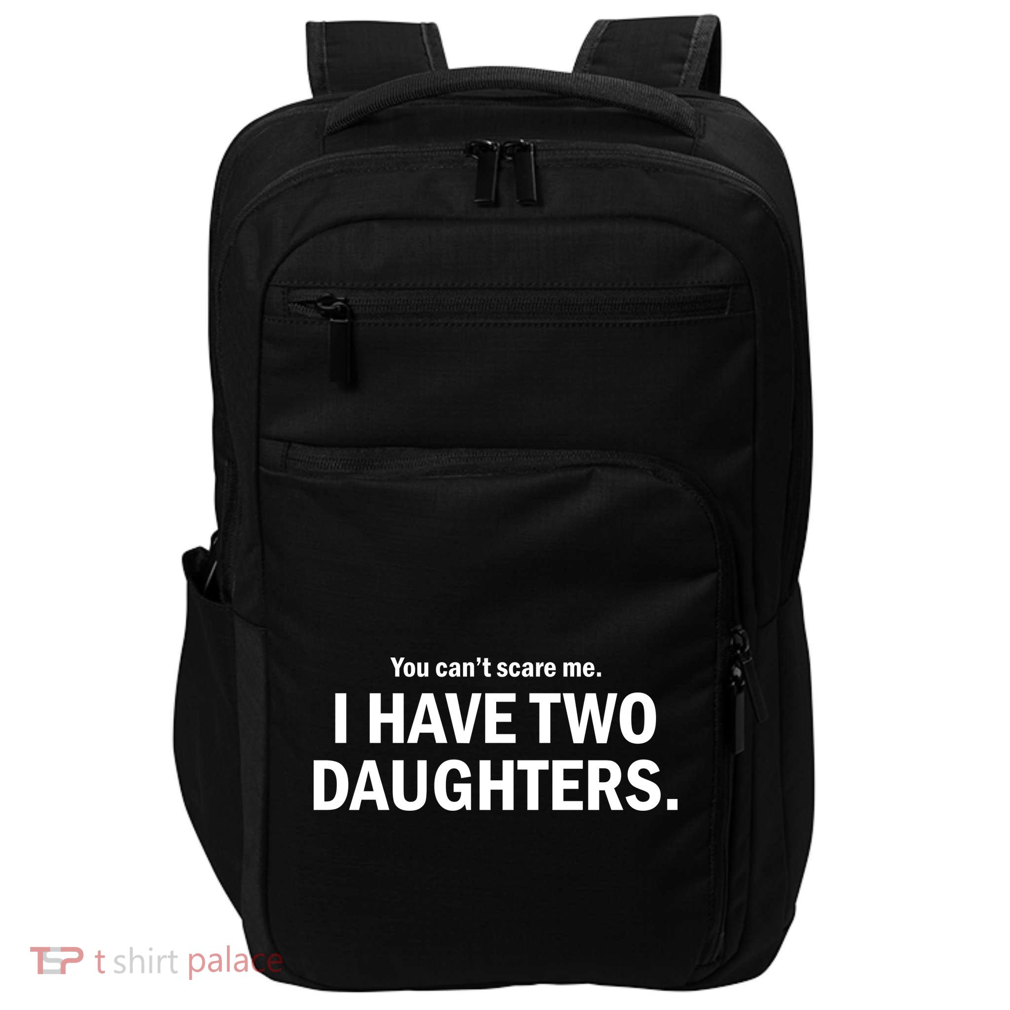 You Can't Scare Me I Have Two Daughters Impact Tech Backpack