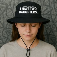 You Can't Scare Me I Have Two Daughters Bucket Hat