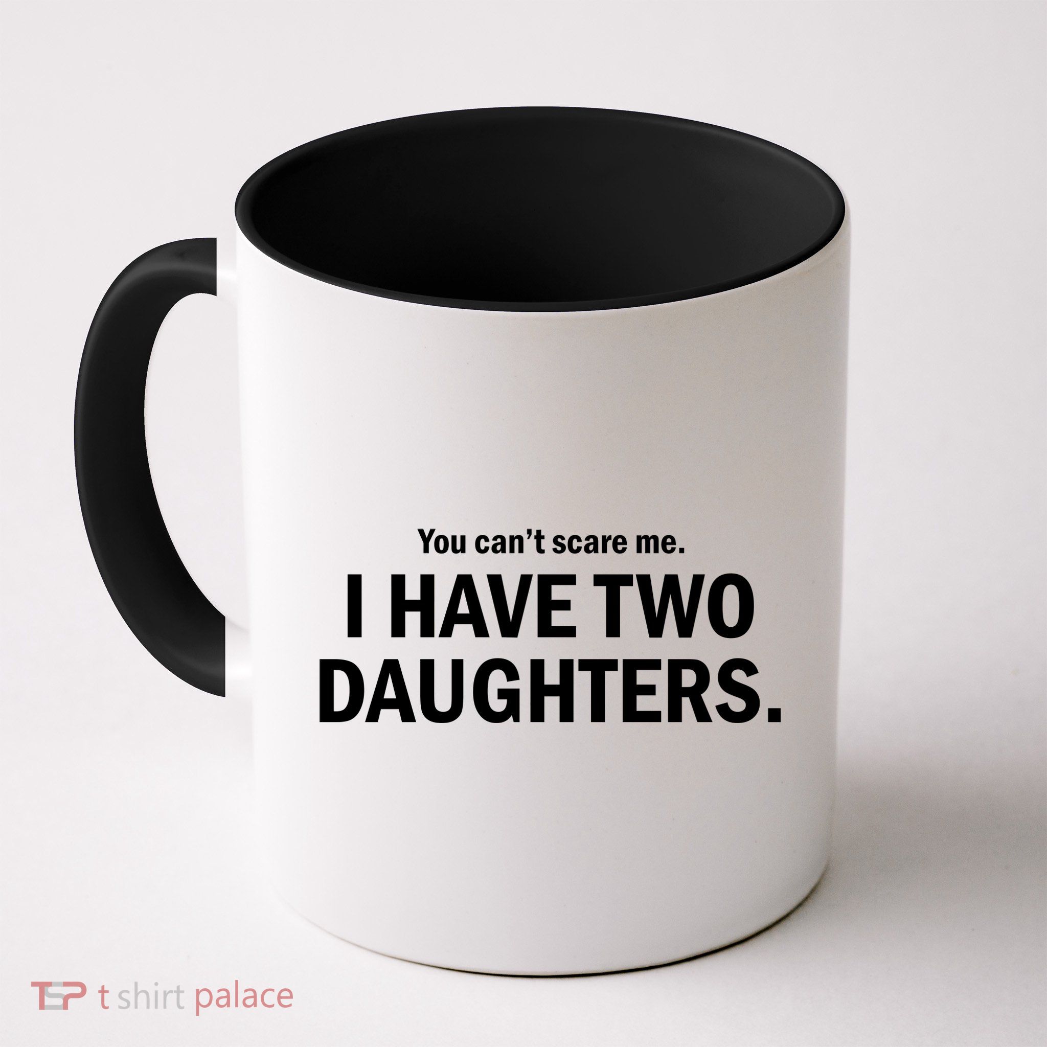 You Can't Scare Me I Have Two Daughters Mug