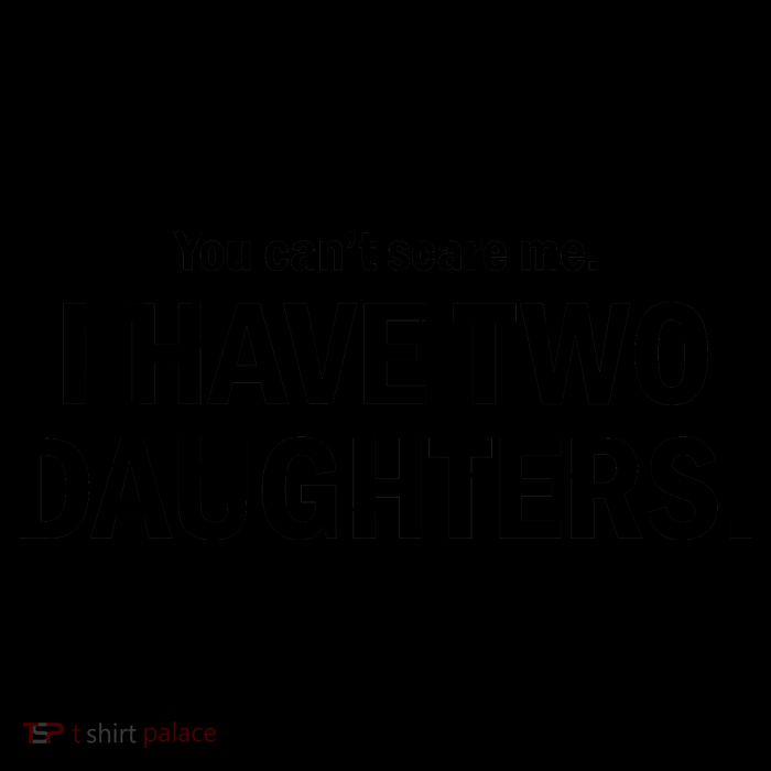 You Can't Scare Me I Have Two Daughters Mug
