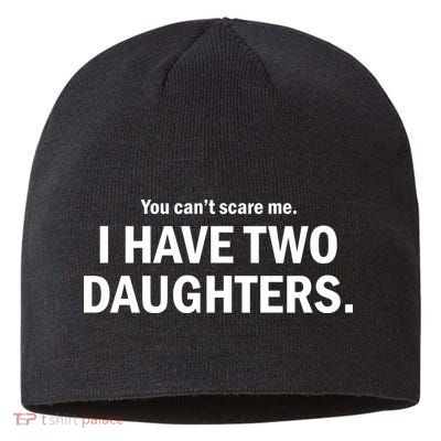 You Can't Scare Me I Have Two Daughters Sustainable Beanie