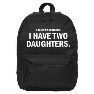 You Can't Scare Me I Have Two Daughters 16 in Basic Backpack