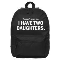 You Can't Scare Me I Have Two Daughters 16 in Basic Backpack