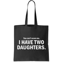 You Can't Scare Me I Have Two Daughters Bag