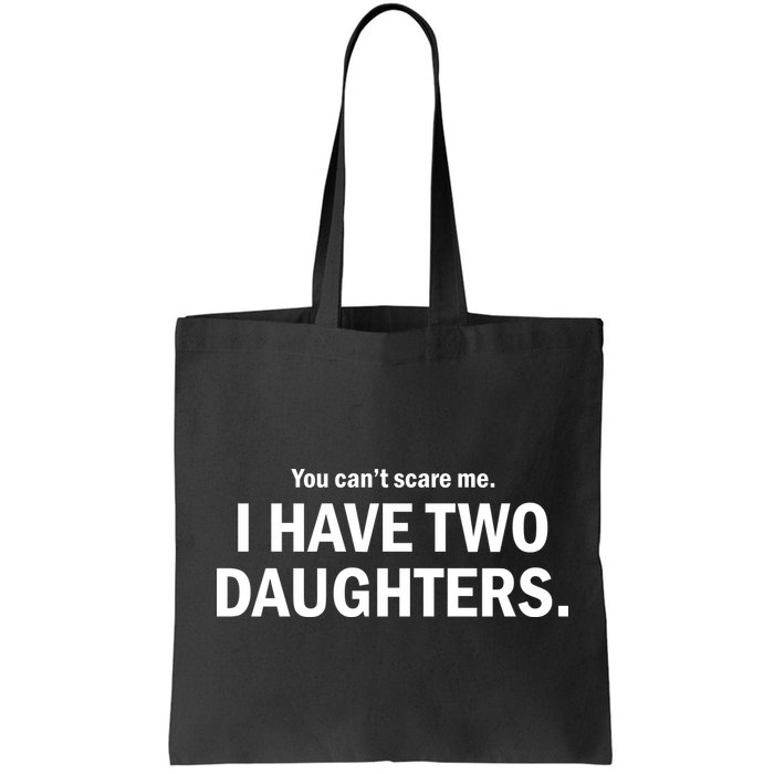 You Can't Scare Me I Have Two Daughters Bag