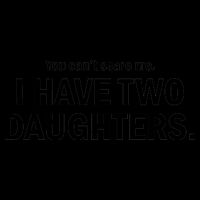You Can't Scare Me I Have Two Daughters 16oz Travel Tumbler