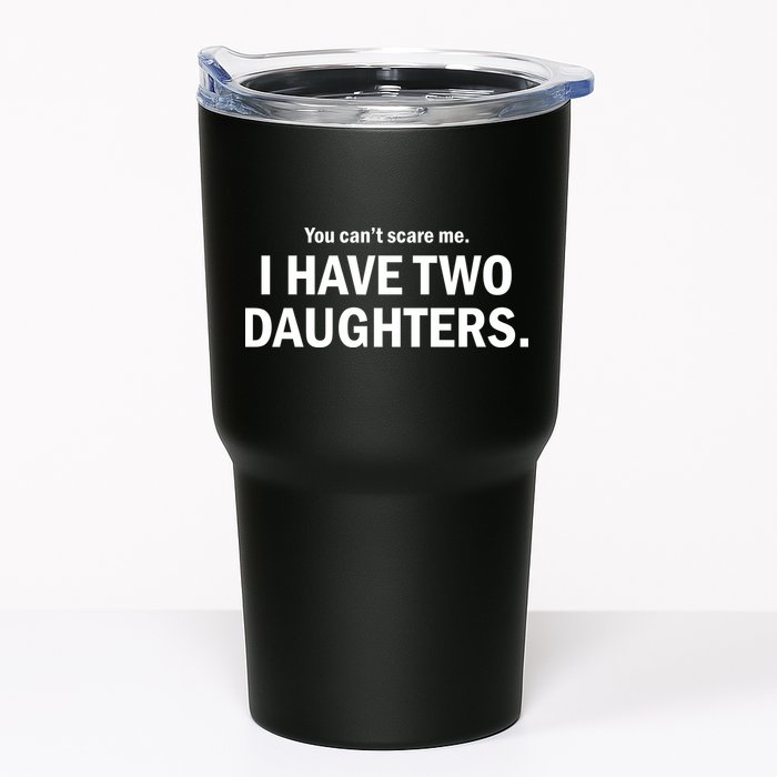 You Can't Scare Me I Have Two Daughters Tumbler