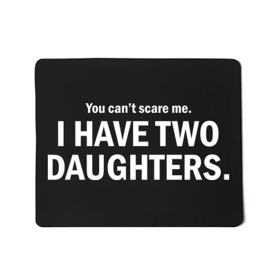 You Can't Scare Me I Have Two Daughters Mousepad