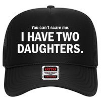 You Can't Scare Me I Have Two Daughters Trucker Hat