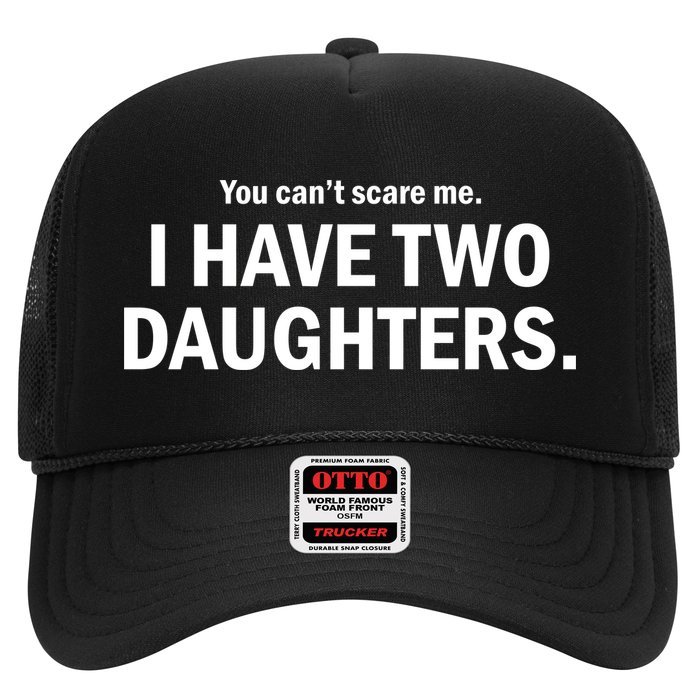 You Can't Scare Me I Have Two Daughters Trucker Hat