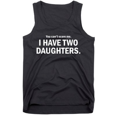 You Can't Scare Me I Have Two Daughters Tank Top