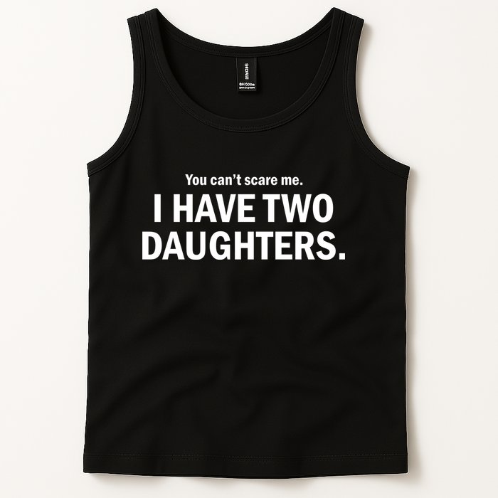 You Can't Scare Me I Have Two Daughters Tank Top