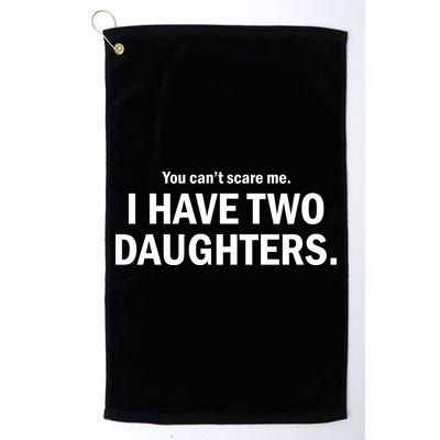 You Can't Scare Me I Have Two Daughters Golf Towel