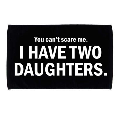 You Can't Scare Me I Have Two Daughters Microfiber Hand Towel