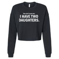 You Can't Scare Me I Have Two Daughters Cropped Pullover Crew