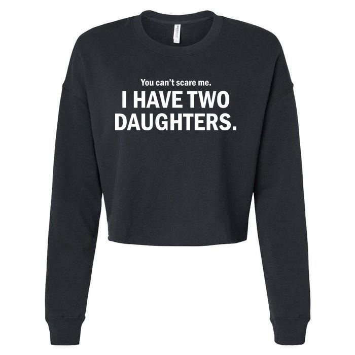 You Can't Scare Me I Have Two Daughters Cropped Pullover Crew