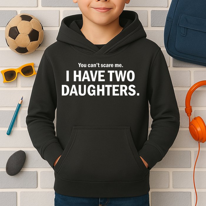 You Can't Scare Me I Have Two Daughters Kids Hoodie