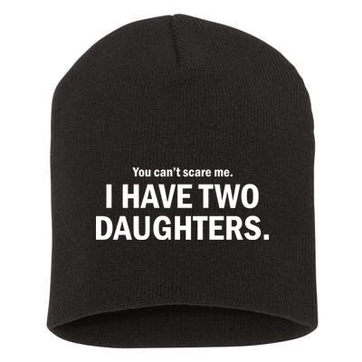 You Can't Scare Me I Have Two Daughters Short Acrylic Beanie