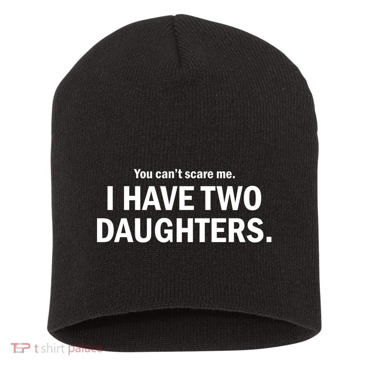You Can't Scare Me I Have Two Daughters Short Acrylic Beanie