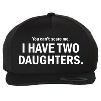 You Can't Scare Me I Have Two Daughters Wool Snapback Cap
