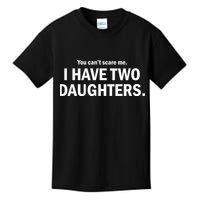 You Can't Scare Me I Have Two Daughters Kids T-Shirt