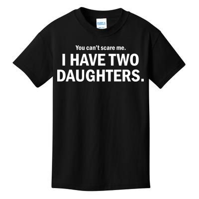 You Can't Scare Me I Have Two Daughters Kids T-Shirt