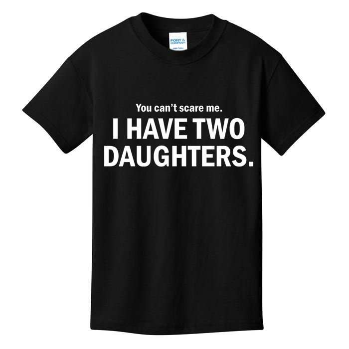 You Can't Scare Me I Have Two Daughters Kids T-Shirt