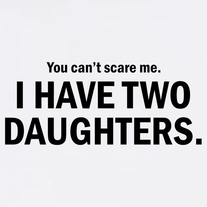 You Can't Scare Me I Have Two Daughters Garment-Dyed Sweatshirt