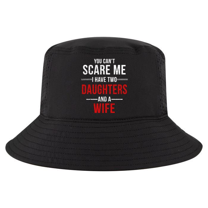 You Can't Scare Me I Have Two Daughters And A Wife Cool Comfort Performance Bucket Hat