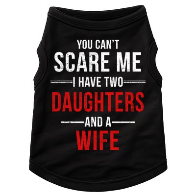 You Can't Scare Me I Have Two Daughters And A Wife Doggie Tank