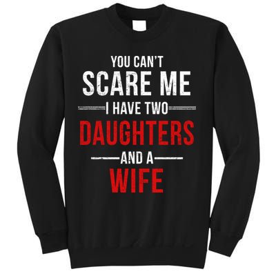 You Can't Scare Me I Have Two Daughters And A Wife Sweatshirt