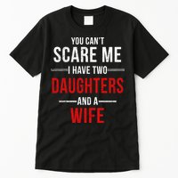 You Can't Scare Me I Have Two Daughters And A Wife Tall T-Shirt
