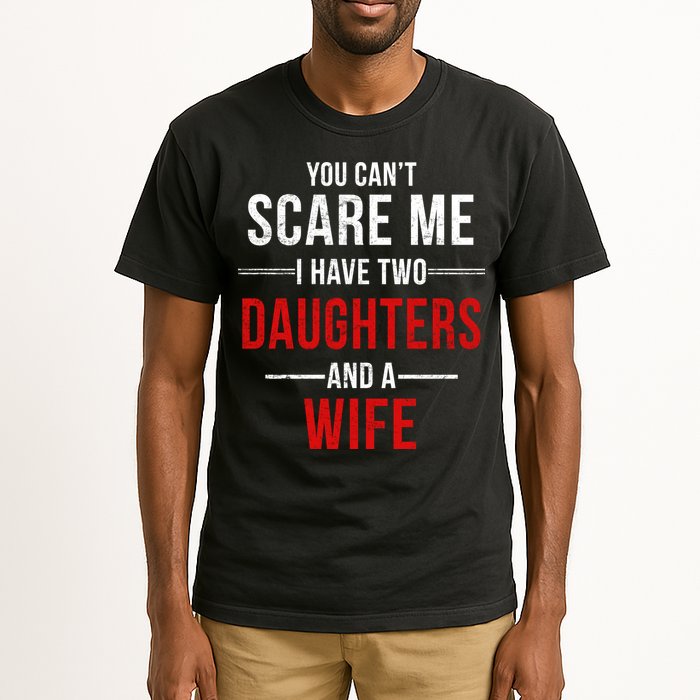 You Can't Scare Me I Have Two Daughters And A Wife Tall T-Shirt