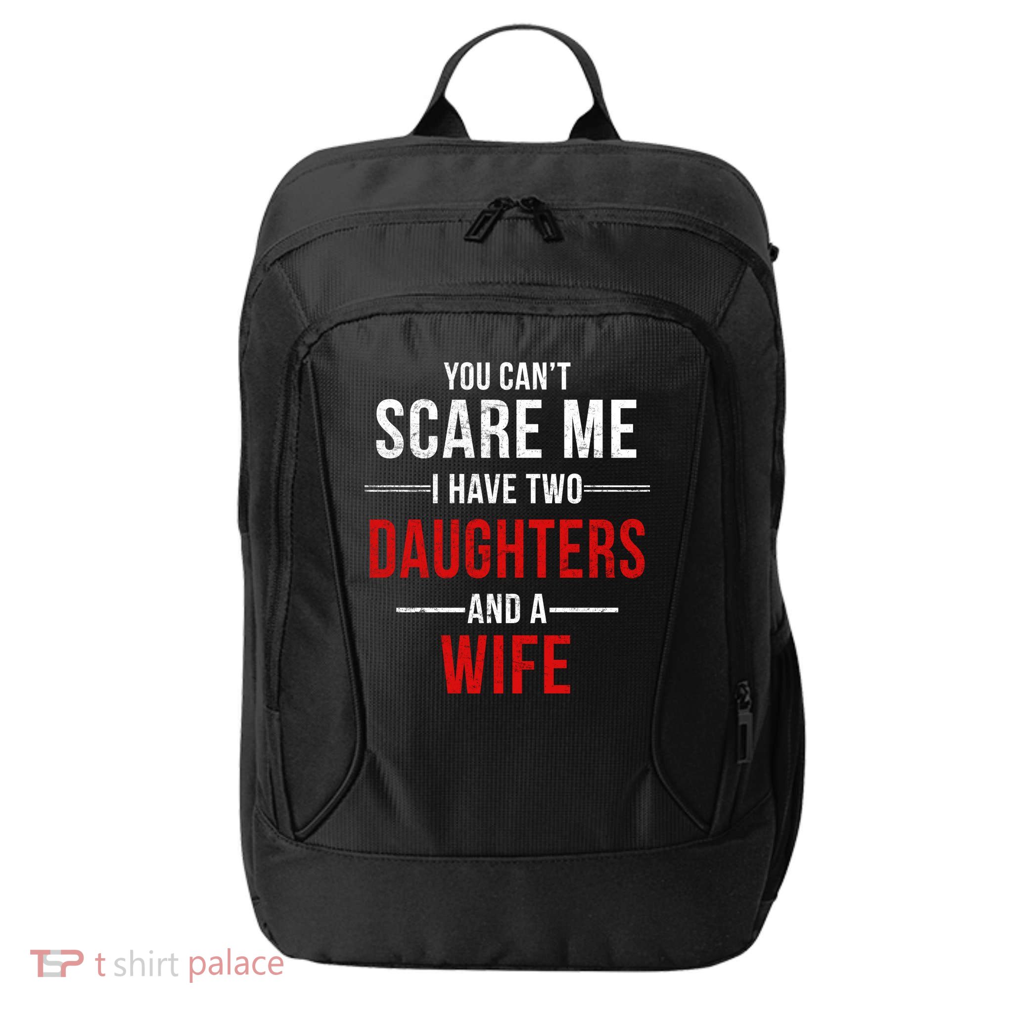You Can't Scare Me I Have Two Daughters And A Wife City Backpack