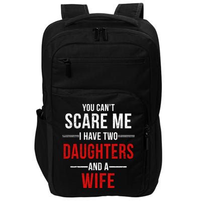 You Can't Scare Me I Have Two Daughters And A Wife Impact Tech Backpack