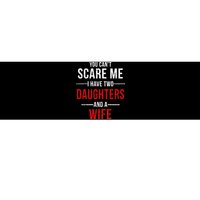 You Can't Scare Me I Have Two Daughters And A Wife Bumper Sticker