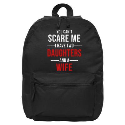 You Can't Scare Me I Have Two Daughters And A Wife 16 in Basic Backpack