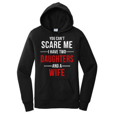 You Can't Scare Me I Have Two Daughters And A Wife Women's Pullover Hoodie