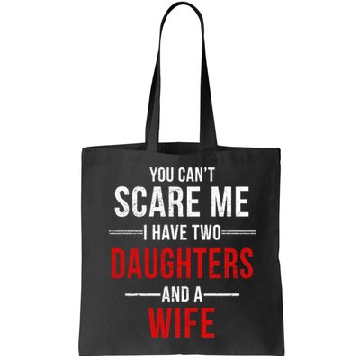 You Can't Scare Me I Have Two Daughters And A Wife Bag