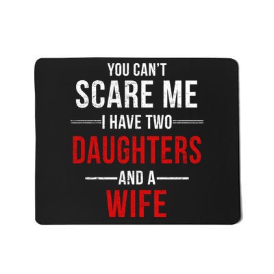 You Can't Scare Me I Have Two Daughters And A Wife Mousepad
