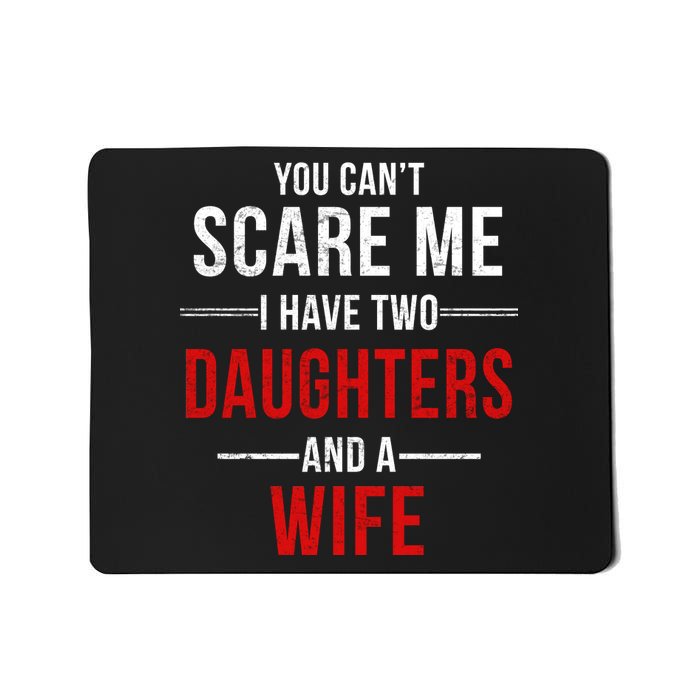 You Can't Scare Me I Have Two Daughters And A Wife Mousepad