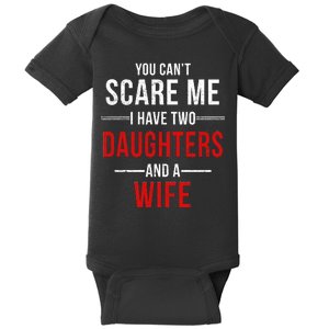 You Can't Scare Me I Have Two Daughters And A Wife Baby Bodysuit