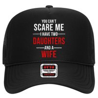 You Can't Scare Me I Have Two Daughters And A Wife Trucker Hat