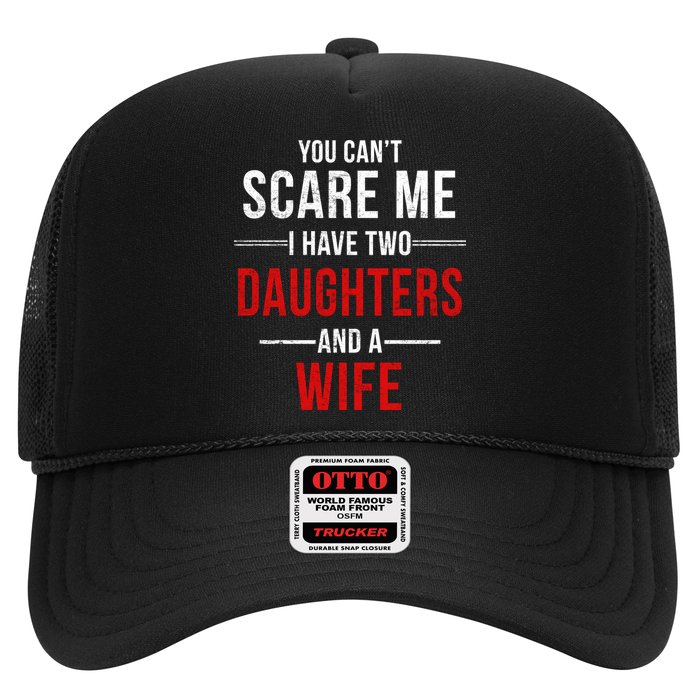 You Can't Scare Me I Have Two Daughters And A Wife Trucker Hat